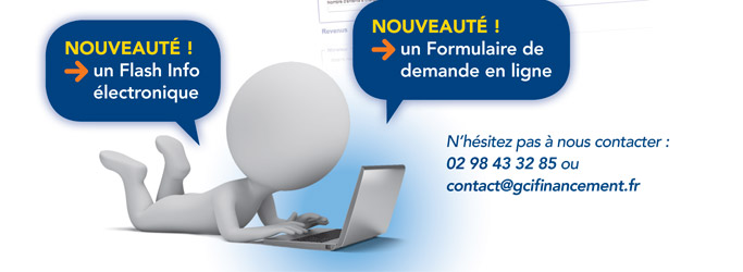 Nouveauté :  Un Flash info électronique - Un formulaire de demande en ligne. N'hésitez pas à nous contacter : 02 98 43 32 85 ou contact@gcifinancement.fr
