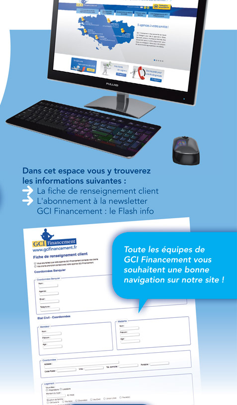 Dans cette espace vous y trouverez les informations suivantes : - La fiche de renseignement client - L'abonnement à la newsletter GCI Financement : le Flash Info. Toutes les équipes de GCI Financement vous souhaitent une bonne navigation sur notre site
